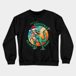 This Is My Christmas Pajama Shirt T-Rex Santa Claus Dinosaur Xmas Crewneck Sweatshirt